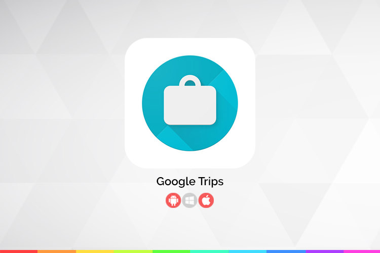 زوم‌اپ: Google Trips؛ اپلیکیشن همه‌کاره برای سفر