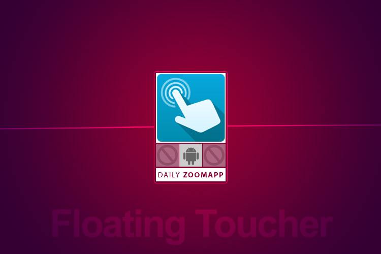 زوماَپ: Floating Toucher راهکاری سادهتر برای دسترسی به ابزارهای کاربردی